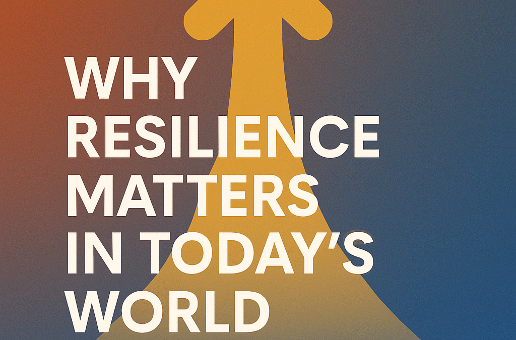 Why Resilience Matters in Today’s World